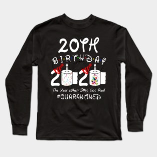 20th Birthday 2020 The Year When Shit Got Real Quarantined Long Sleeve T-Shirt